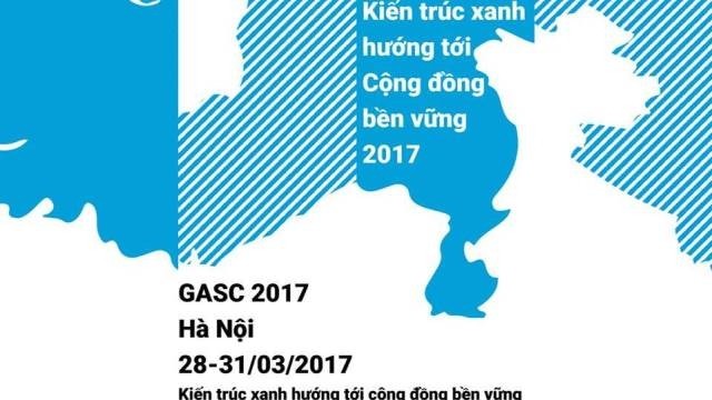 The GASC 2017 is taking place in Hanoi from March 28-31 surrounding the theme of green architecture for sustainable communities.